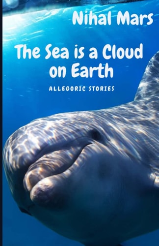 The Sea Is a Cloud on Earth Allegoric Stories