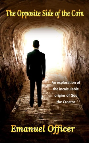 The Opposite Side of the Coin An Exploration of the Incalculable Origins of God the Creator