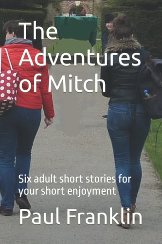 The Adventures of Mitch Six Adult Short Stories for Your Short Enjoyment