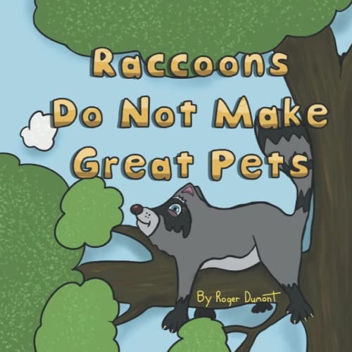 Raccoons Do Not Make Great Pets