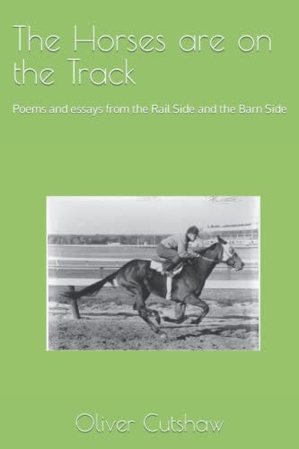 The Horses are on the Track Poems and Essays from the Rail Side and the Barn Side