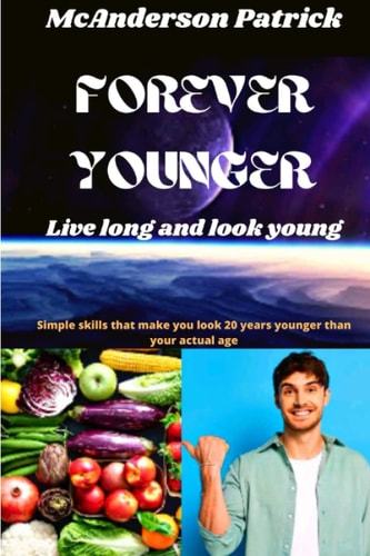 Forever Younger Simple Skills that Make You Look 20 Years Younger Than Your Actual Age