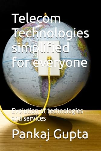 Telecom Technologies Simplified for Everyone Evolution of Technologies and Services