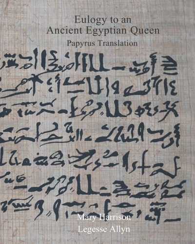 Eulogy to an Ancient Egyptian Queen Papyrus Translation