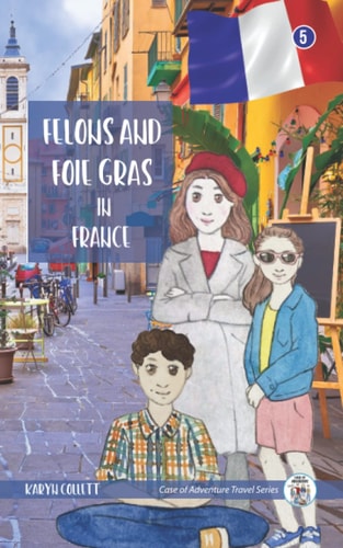 Felons and Foie Gras in France (Case of Adventure Travel Series)