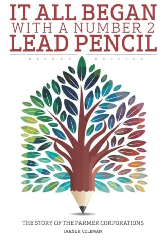 It All Began With a Number 2 Lead Pencil-Second Edition The Story of the Parmer Corporations