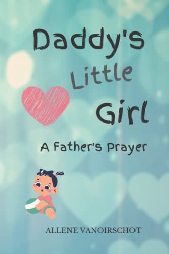 Daddy's Little Girl A Father's Prayer