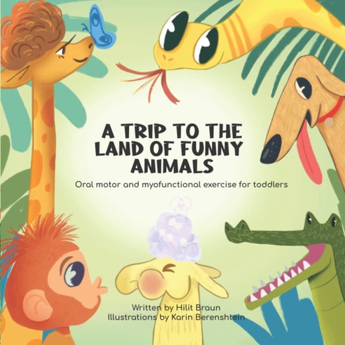 A Trip to the Land of Funny Animals Oral Motor and Myofunctional Exercise for Toddlers