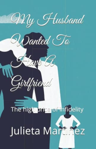 My Husband Wanted To Have A Girlfriend The High Price of Infidelity