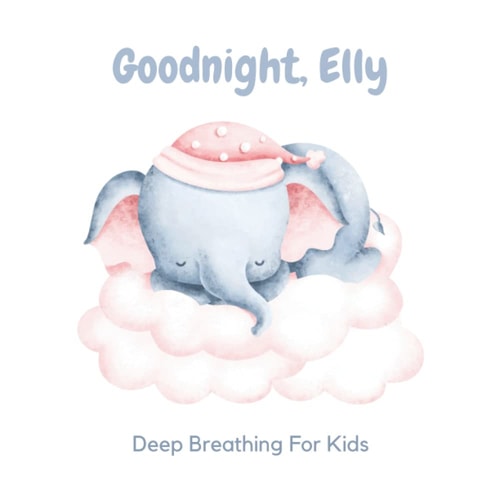 Goodnight, Elly 3 Year Old Bedtime Story Book- Deep Breathing For Kids