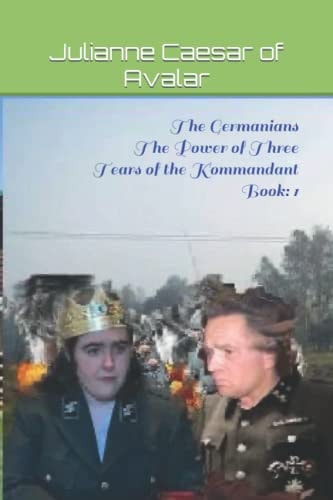 The Germanians The Power of Three Tears of the Kommandant Book 1