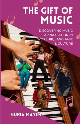 The Gift of Music Discovering Music Appreciation in Worship, Language & Culture