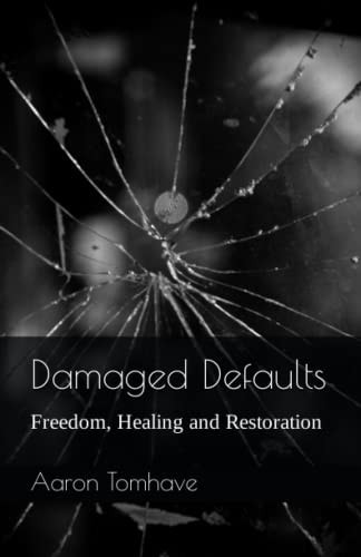Damaged Defaults Freedom, Healing and Restoration