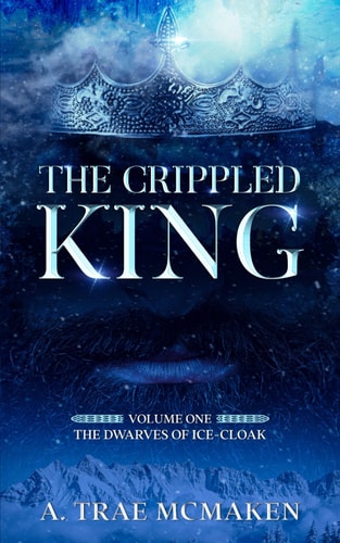 The Crippled King Volume One of the Dwarves of Ice-Cloak