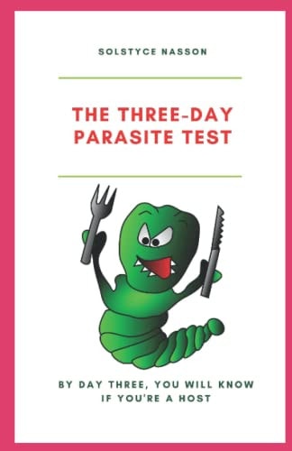 The Three-Day Parasite Test By Day Three You Will Know If You''re a Host