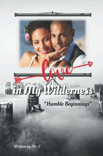 LOVE IN MY WILDERNESS "humble Beginnings".