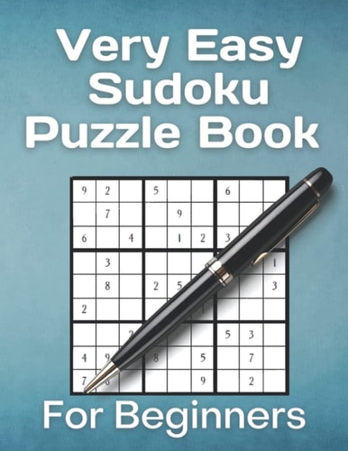 Very Easy Sudoku Puzzle Book For Beginners 200 Most Easiest Sudoku Puzzles for Newbies.