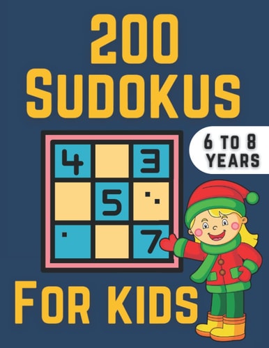 200 SUDOKUS FOR KIDS Easy and Fun Loving Puzzle Activity Book for 6 to 8 Years Kids