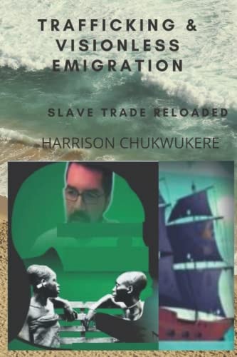 Trafficking and Visionless Emigration Slave Trade Reloaded