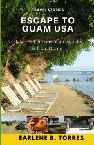 Escape to Guam USA (Nostalgic Reflections Of An Islander Far From Home)