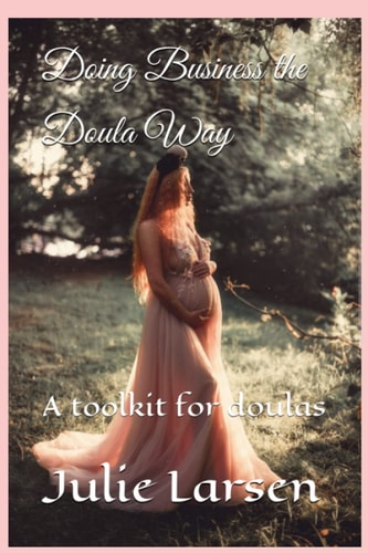 Doing Business the Doula Way A Toolkit for Doulas