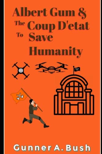 Albert Gum and the Coup D'état to Save Humanity