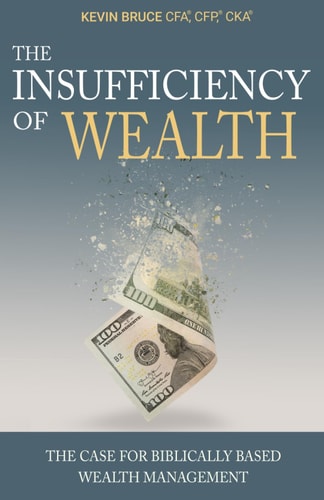 The Insufficiency of Wealth The Case for Biblically Based Wealth Management