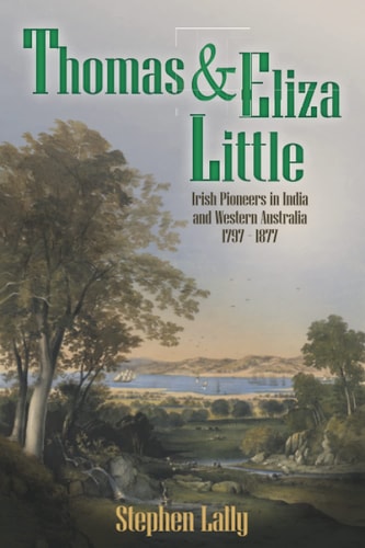 Thomas and Eliza Little Irish Pioneers in India and Australia - 1797 - 1877