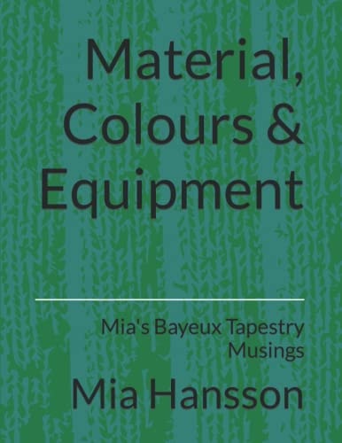 Material, Colours & Equipment Mia's Bayeux Tapestry Musings