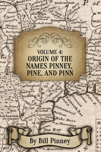 Volume 4 Origin of the Names Pinney, Pine, and Pinn