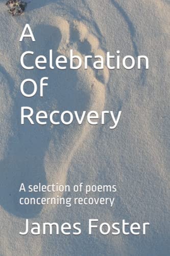 A Celebration Of Recovery A Selection of Poems Concerning Recovery