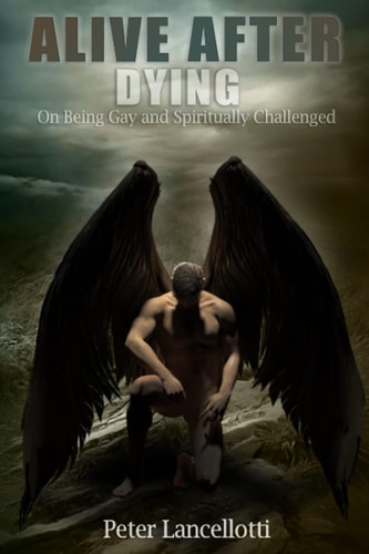 Alive After Dying On Being Gay and Spiritually Challenged