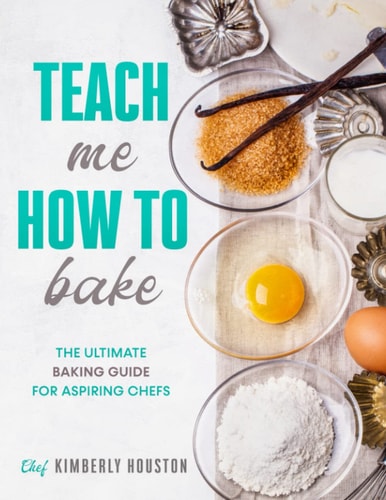 Teach Me How To Bake The Ultimate Baking Book for Kids