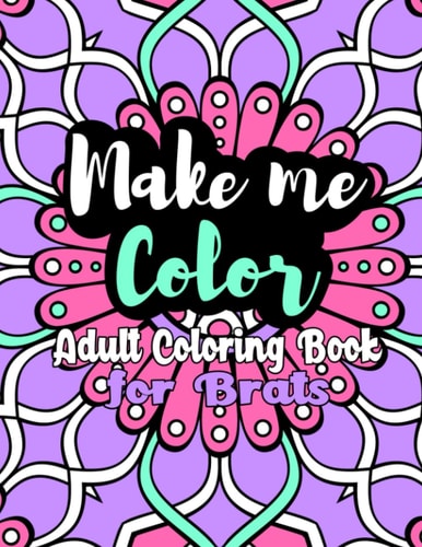 Make Me Color Adult Coloring Book for Brats