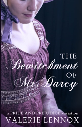 The Bewitchment of Mr. Darcy A Pride and Prejudice Variation
