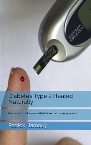 Diabetes Type 2 Healed Naturally No Chemicals-Recover with Diet and Herbal Supplements