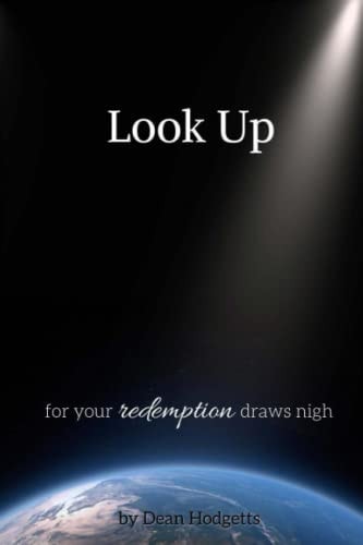 Look Up, for Your Redemption Draws Nigh The End is Near, But We are Not Without Hope