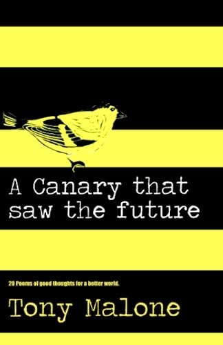 A Canary Saw the Future Poems of Good Thoughts for a Better World.