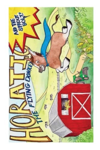 Horatio The Flying Donkey & The Sprout Bolt (2nd Edition)