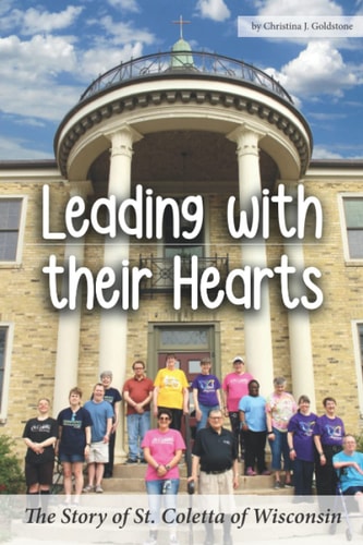 Leading with Their Hearts The Story of St. Coletta of Wisconsin