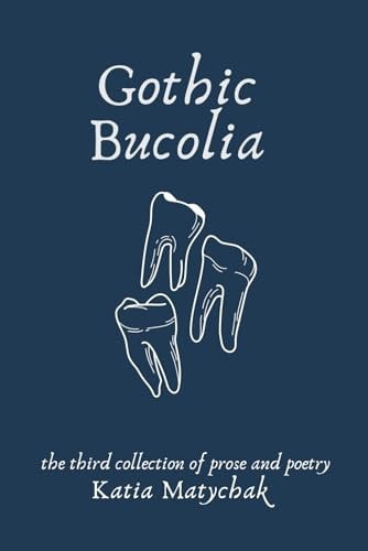 Gothic Bucolia The Third Collection of Prose and Poetry
