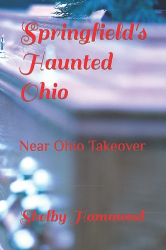 Springfield's Haunted Ohio Near Ohio Takeover