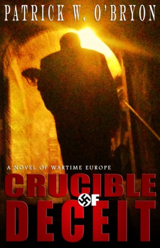 Crucible of Deceit A Novel of Wartime Europe