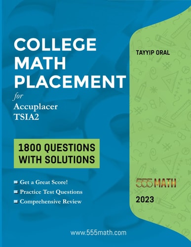 College Math Placement ( for ACCUPLACER and TSIA2 ) 1800 Questions with Solutions