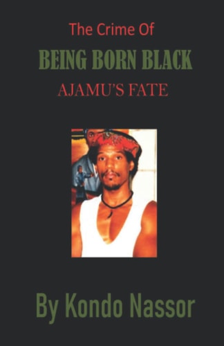 The Crime of Being Born Black Ajamu's Fate