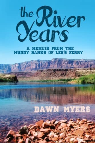 The River Years A Memoir From the Muddy Banks of Lee's Ferry