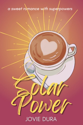 SOLAR POWER A Sweet Romance with Superpowers