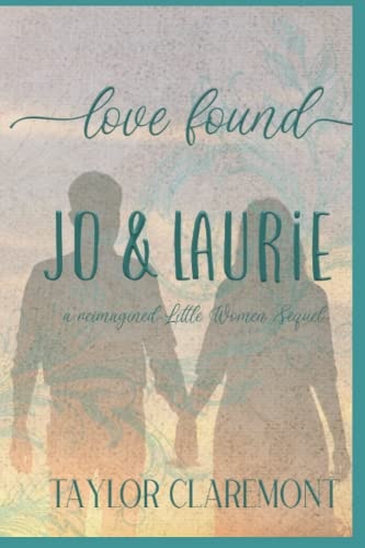 Love Found - Jo & Laurie A Reimagined Little Women Sequel