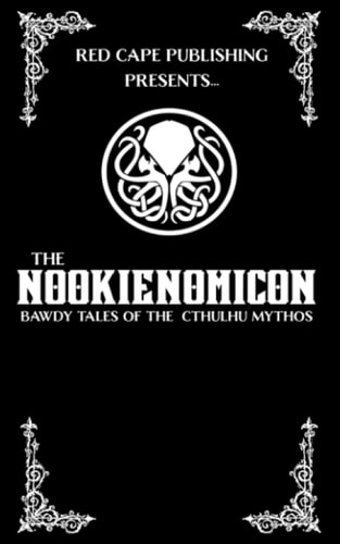 The Nookienomicon Bawdy Tales of the Cthulhu Mythos