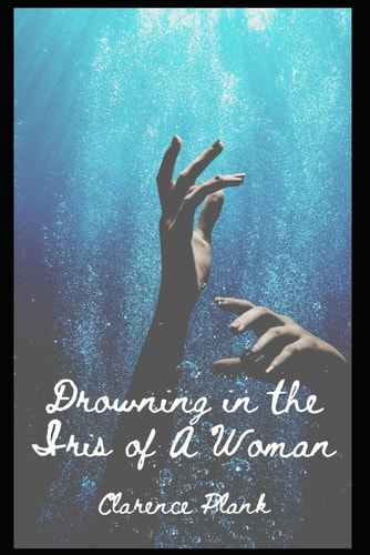 DROWNING IN THE IRIS OF A WOMAN.